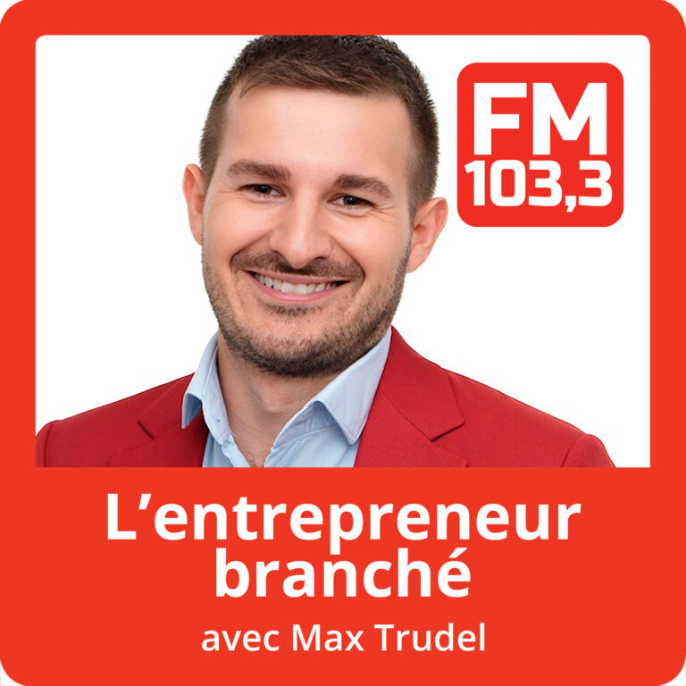 L&apos;entrepreneur branché avec Max Trudel au FM 103,3